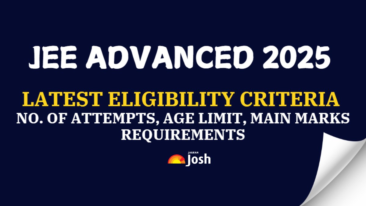 JEE Advance 2025 Eligibility Criteria: No. of Attempts, Age Limit, Marks Requirements