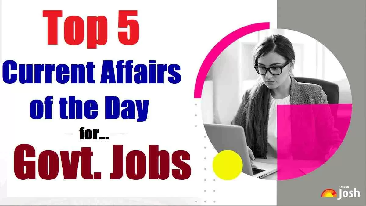 Top 5 Current Affairs of the Day for Govt. Jobs: 11 October 2024