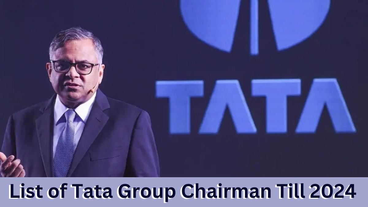 List of Tata Group Chairman Till 2024