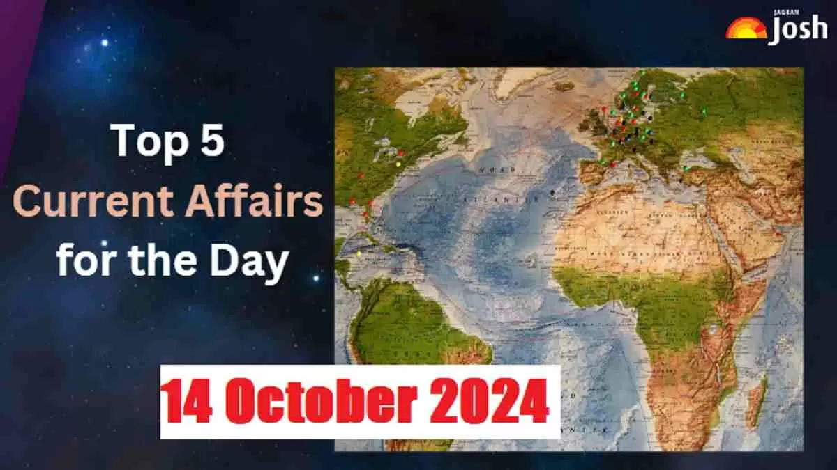 Top 5 Current Affairs of the Day for Govt. Jobs: 14 October 2024