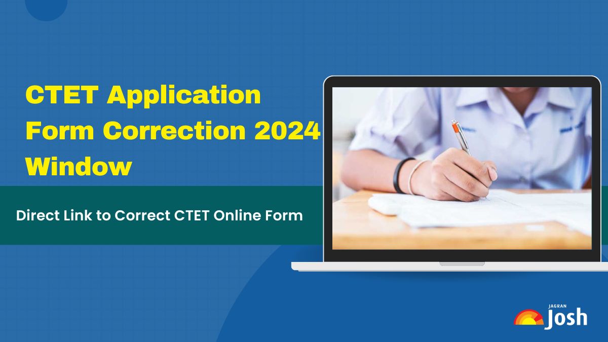 CTET Application Form Correction 2024 Out: Direct Link, Dates, Changes Allowed