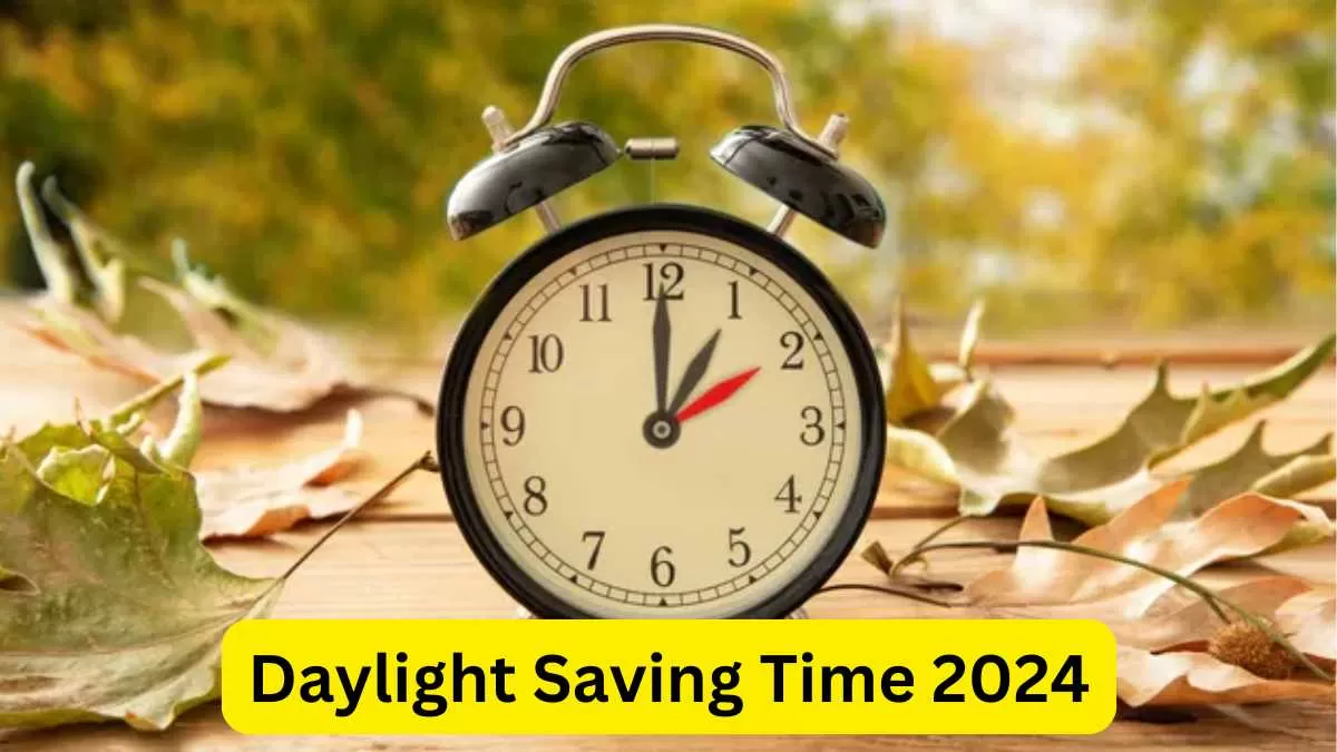 Daylight Saving Time 2024 Dates, Significance and Benefits