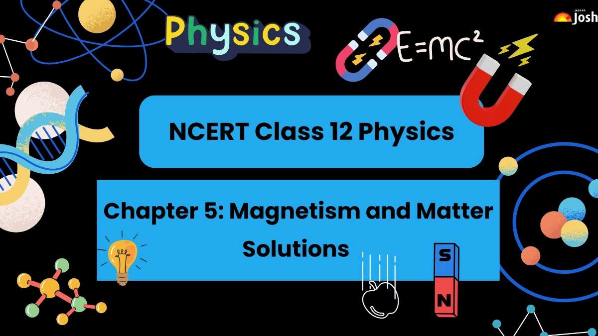NCERT Solutions for Class 12 Physics Chapter 5 Magnetism and Matter: Download Free PDF 