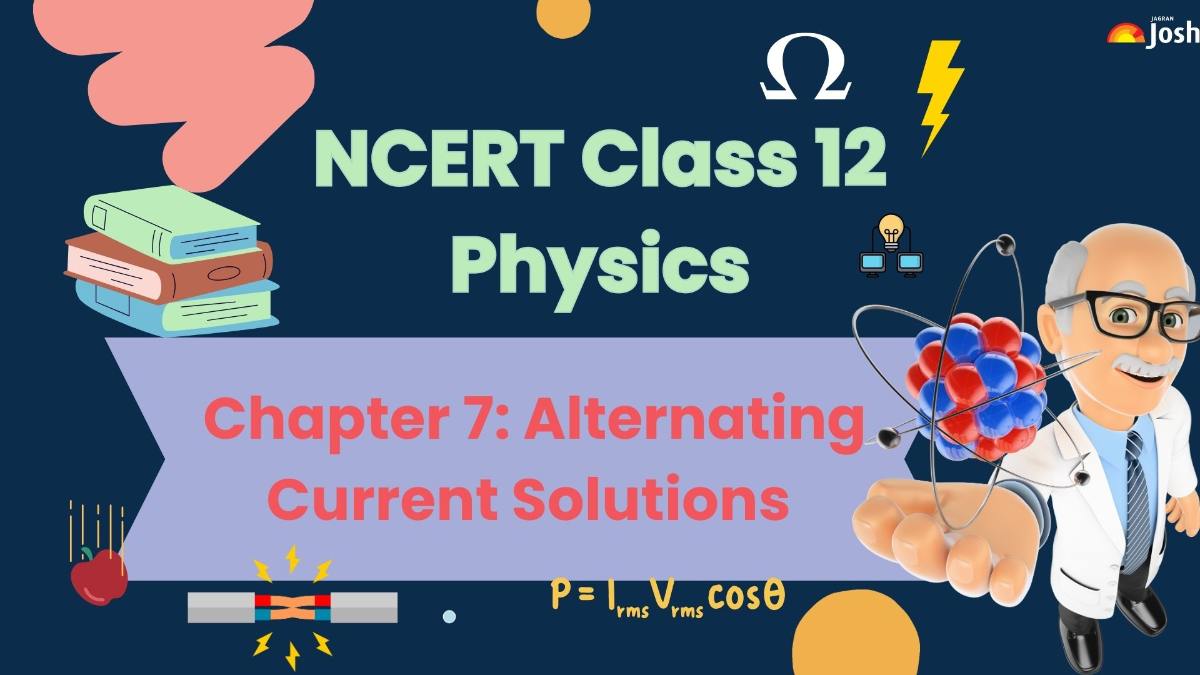 NCERT Solutions for Class 12 Physics Chapter 7 Alternating Current: Download PDF For FREE 
