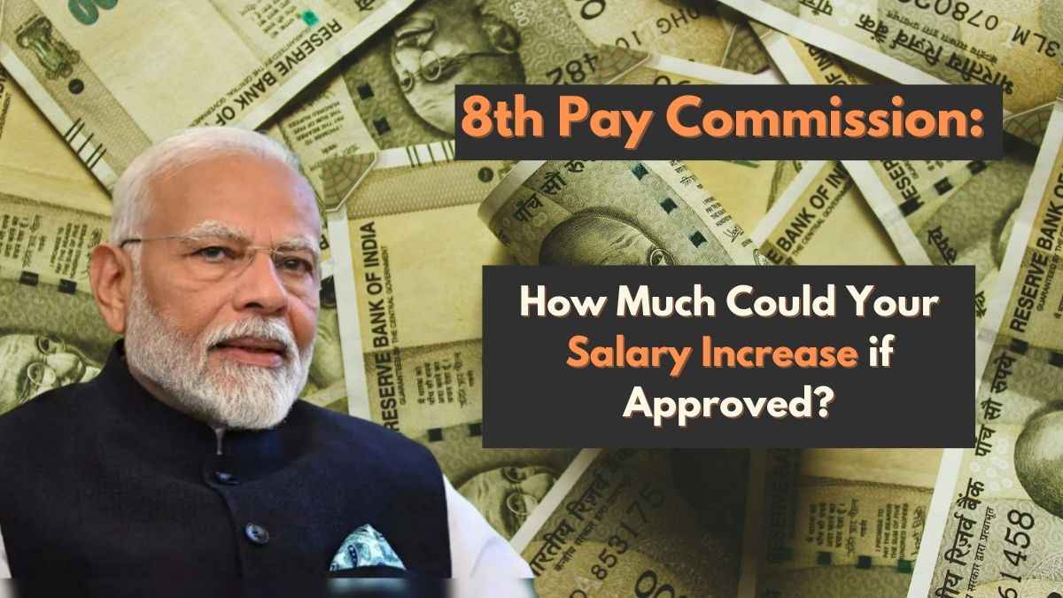 8th Pay Commission: How Much Could Your Salary Increase if Approved?
