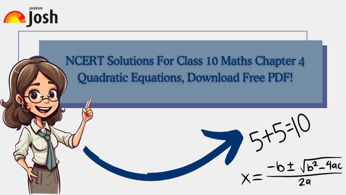 NCERT Solutions For Class 10 Maths Chapter 4 Quadratic Equations, Download PDF