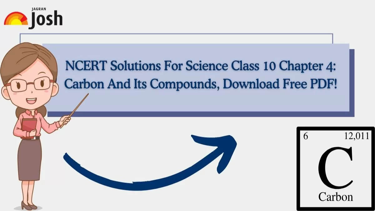 NCERT Solutions For Class 10 Chapter 4: Carbon And Its Compounds, Download Free PDF! 