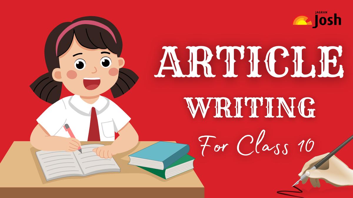 Class 10 Article Writing Format 2024: Explore How to Write, Essential Tips with Example 