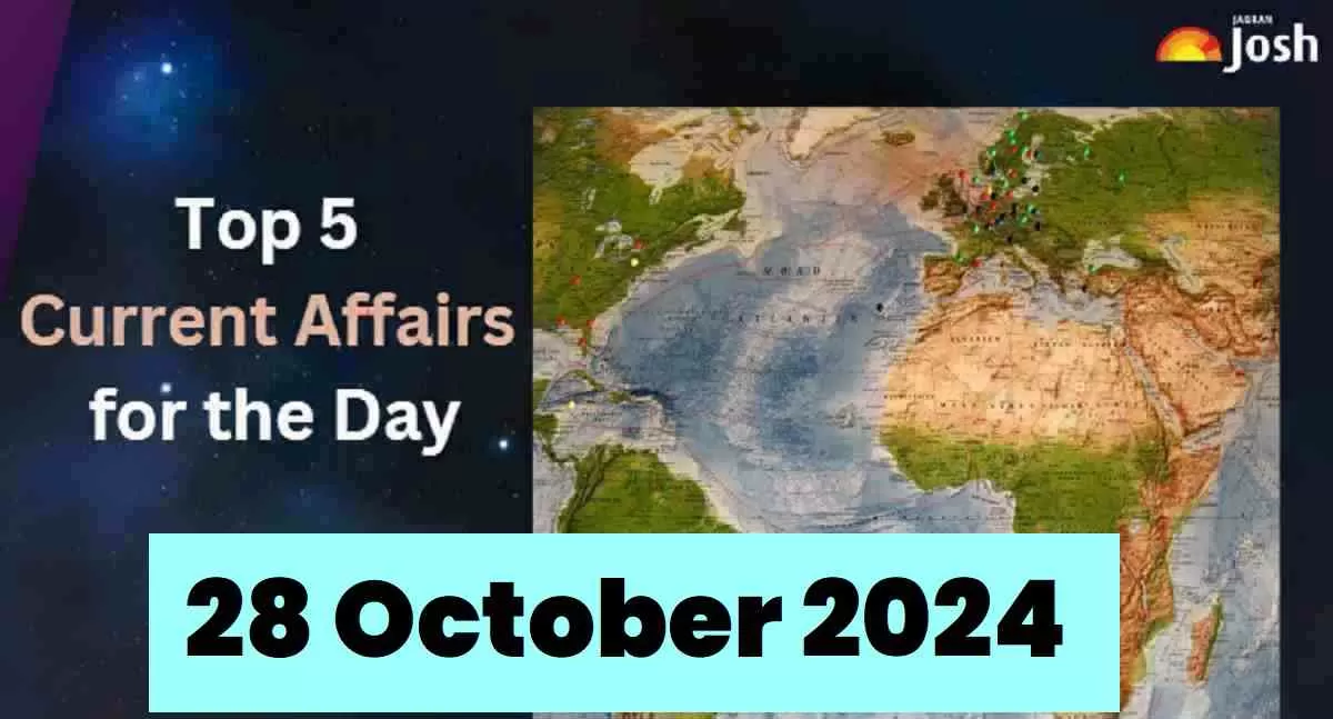 Top 5 Current Affairs of the Day for Govt. Jobs- 28 October 2024
