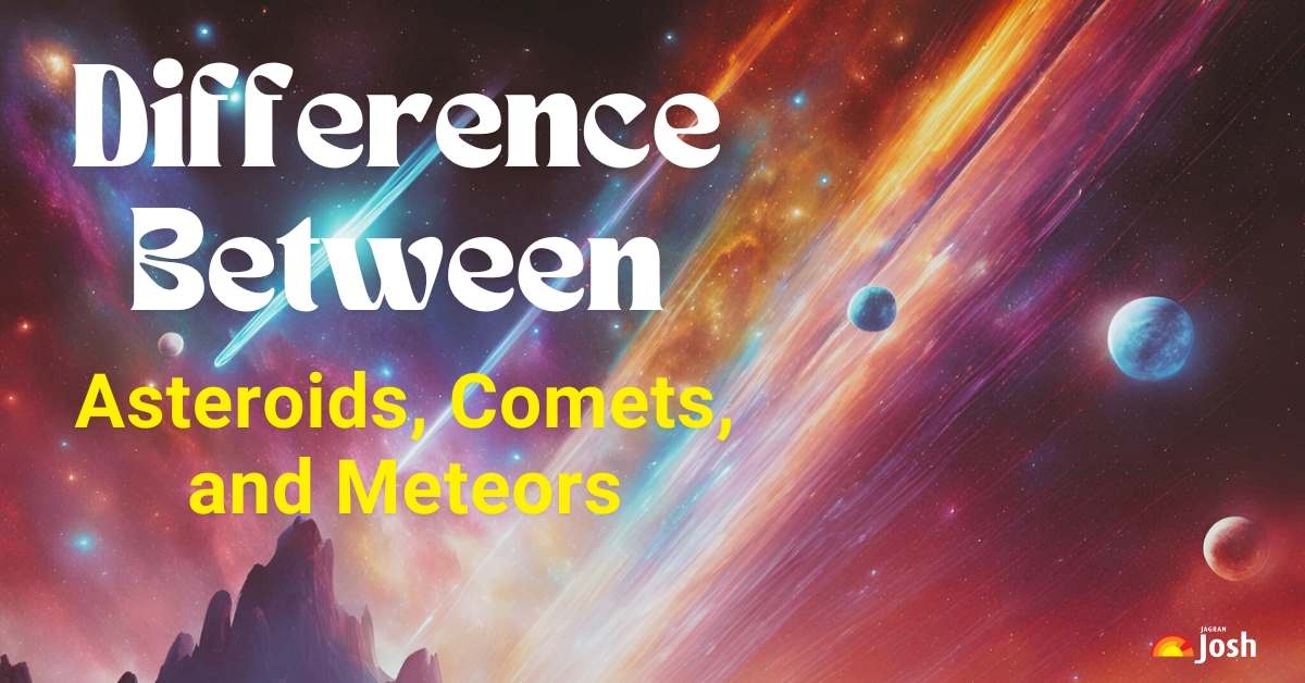What is the Difference between Asteroid, Comet, and Meteor?