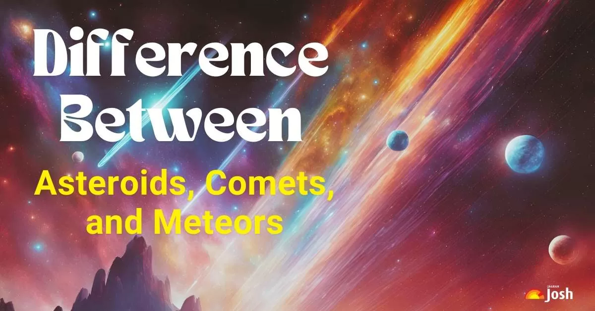 Difference between Asteroids, Comets, and Meteors