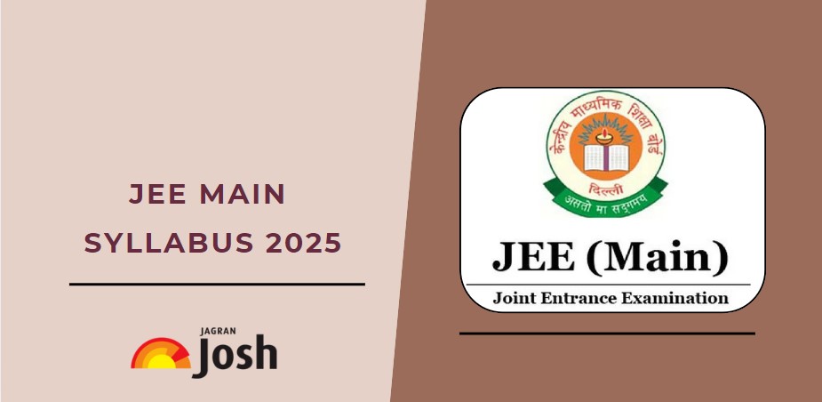 JEE Main Syllabus 2025: New Syllabus for JEE Physics, Chemistry & Mathematics
