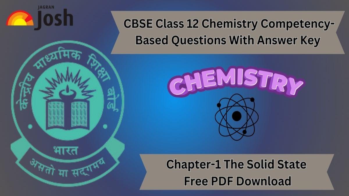 CBSE Class 12 Chemistry Chapter 1 Competency-Based Questions With Answer Key 2024-25: Download FREE PDF! 