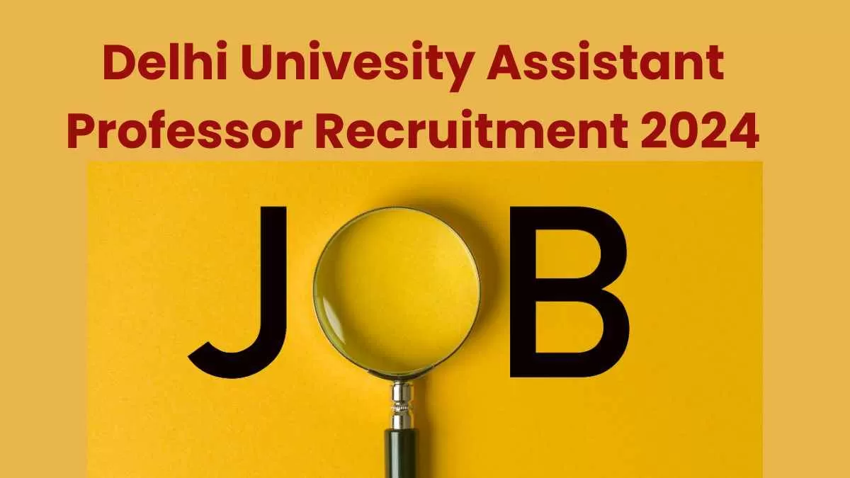 Delhi Univesity Assistant Professor Recruitment 2024: दिल्ली विश्वविद्यालय में असिस्टेंट प्रोफेसर के पदों पर निकली भर्ती यहाँ चेक करें डिटेल्स 