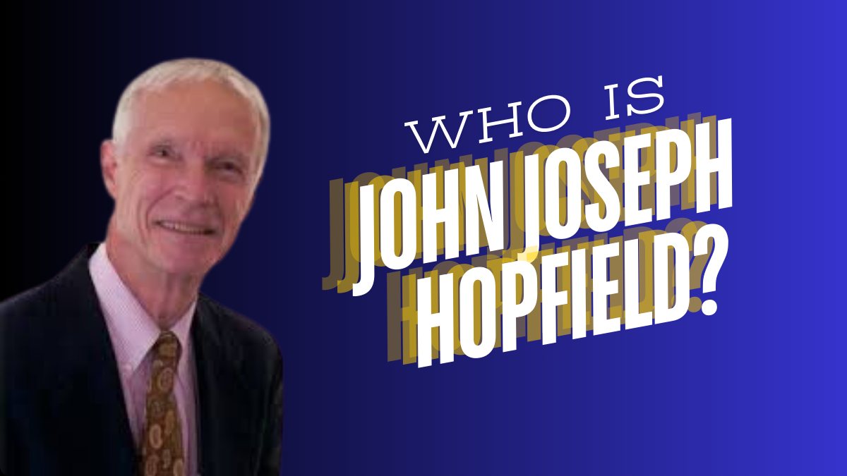 Who Is John Joseph Hopfield? The Man Behind Artificial Neural Networks ...