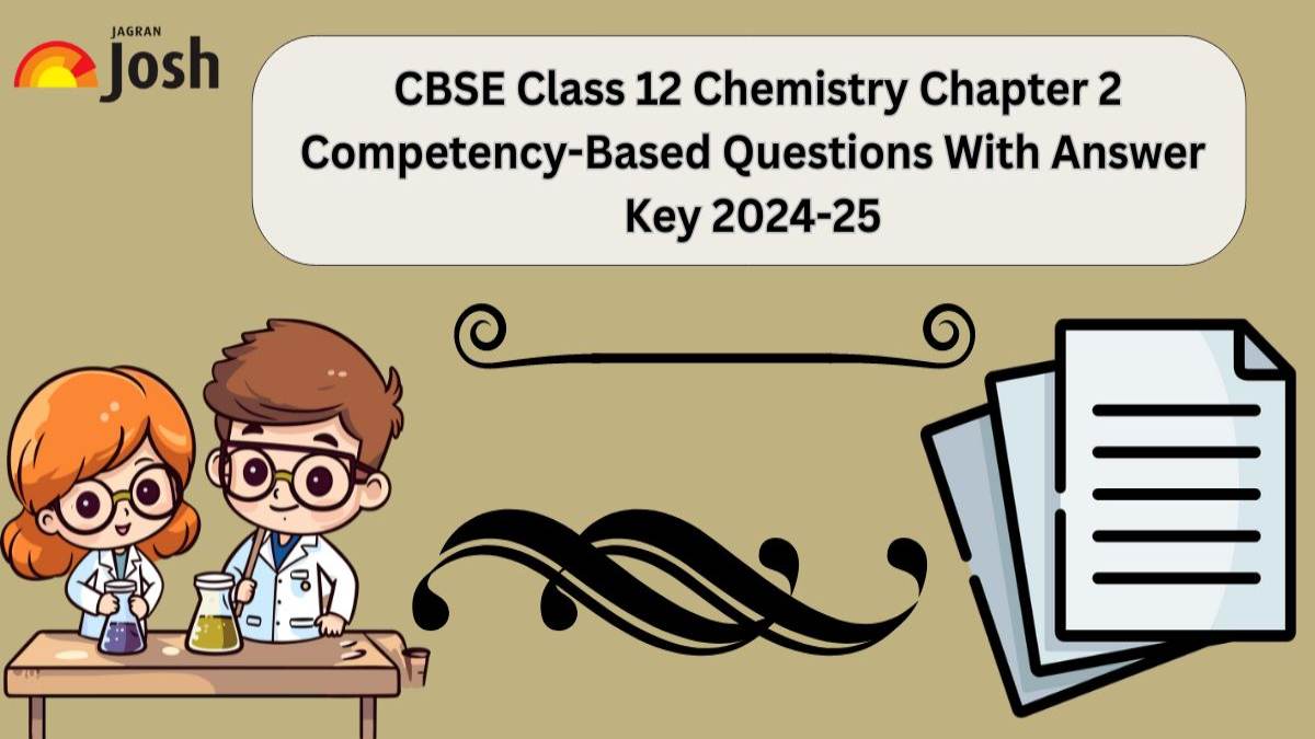 CBSE Class 12 Chemistry Chapter 2 Competency-Based Questions With Answer Key 2024-25: Download FREE PDF!