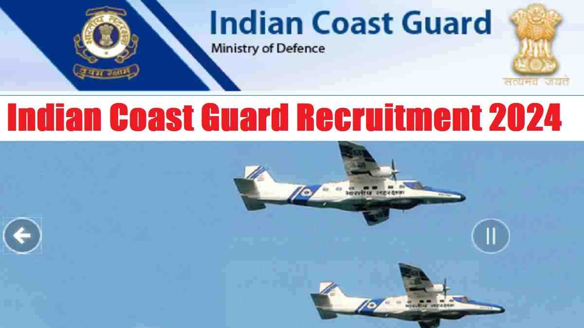 Indian Coast Guard Recruitment 2024 for Various Posts: Check Eligibility And Application Process  