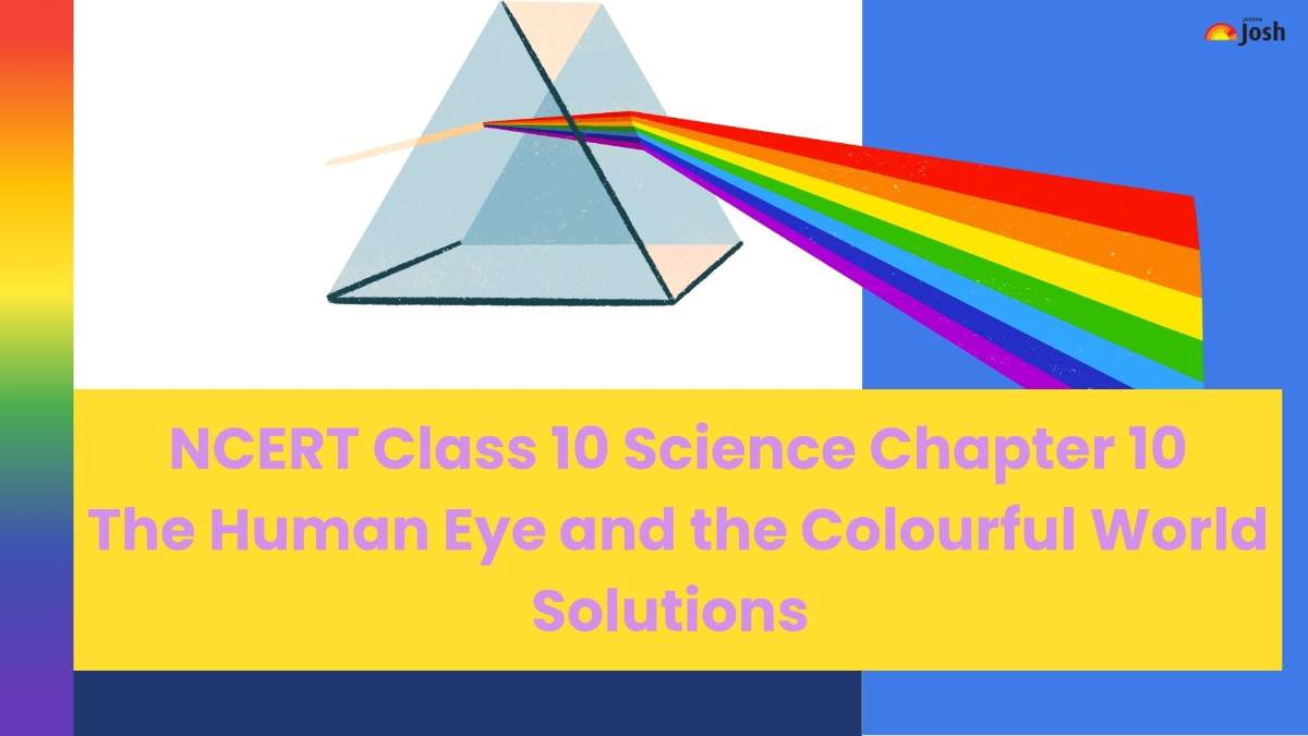 NCERT Solutions for Class 10 Physics Chapter 10 The Human Eye and the Colourful World: Download PDF For Free