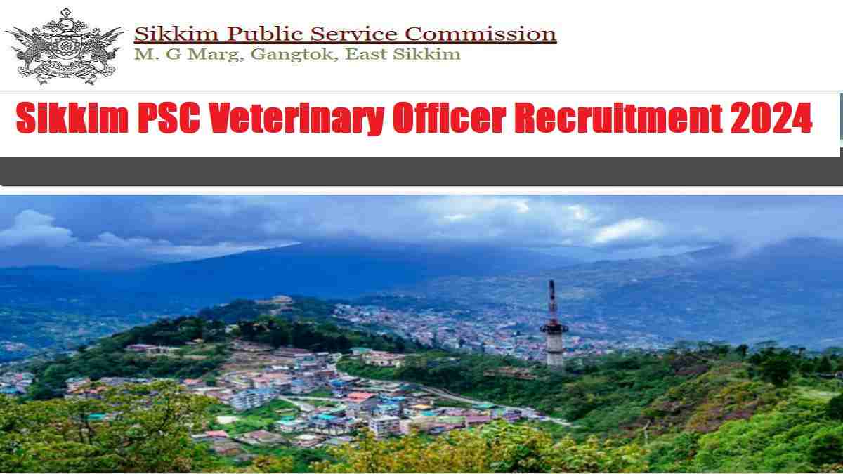 Sikkim PSC Recruitment 2024: Notification Out for 55 Veterinary Officer Posts, Check eligibility and application process  