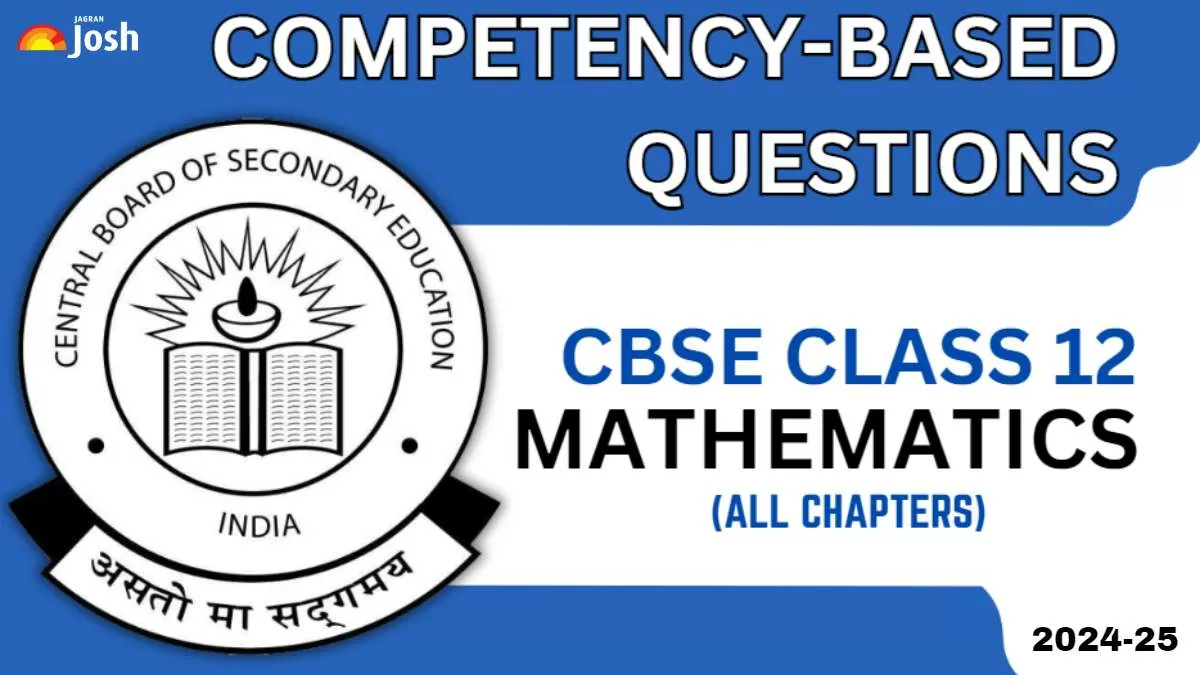 Get here CBSE Class 12 Maths Competency Based Questions 2024-25 With Answers For 2025 Exams
