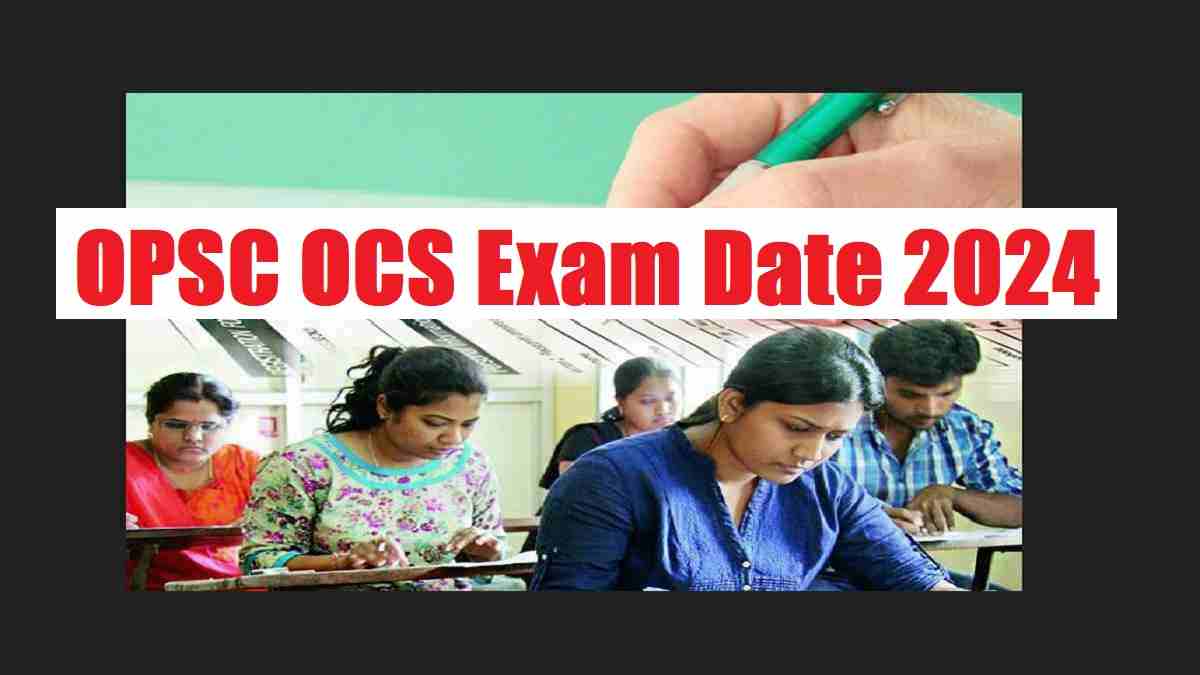 OPSC OCS Exam Date 2024 Out opsc.gov.in: Download Civil Service Exam Notice Here 