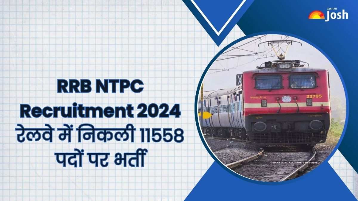 RRB NTPC Recruitment 2024: भारतीय रेलवे में 11558 पदों पर निकली भर्ती, जानें डिटेल