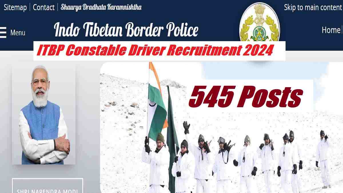 ITBP Constable Recruitment 2024 Notification: Apply For 545 Constable Driver Posts, Eligibility, Selection Process, Salary And others