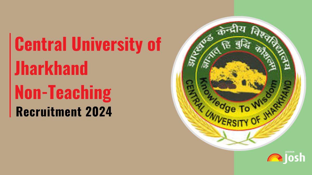 Central University of Jharkhand Non-Teaching Recruitment 2024; Apply for 33 Group B and C Posts, Check Eligibility