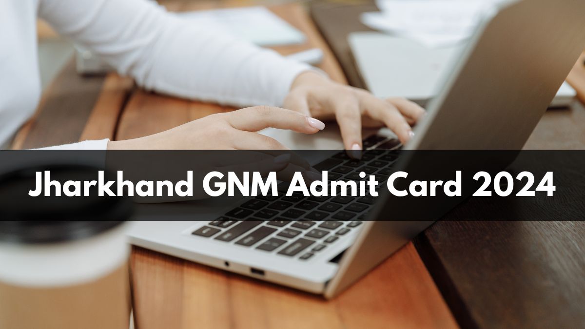 Jharkhand GNM Admit Card 2024 Out at jceceb.jharkhand.gov.in