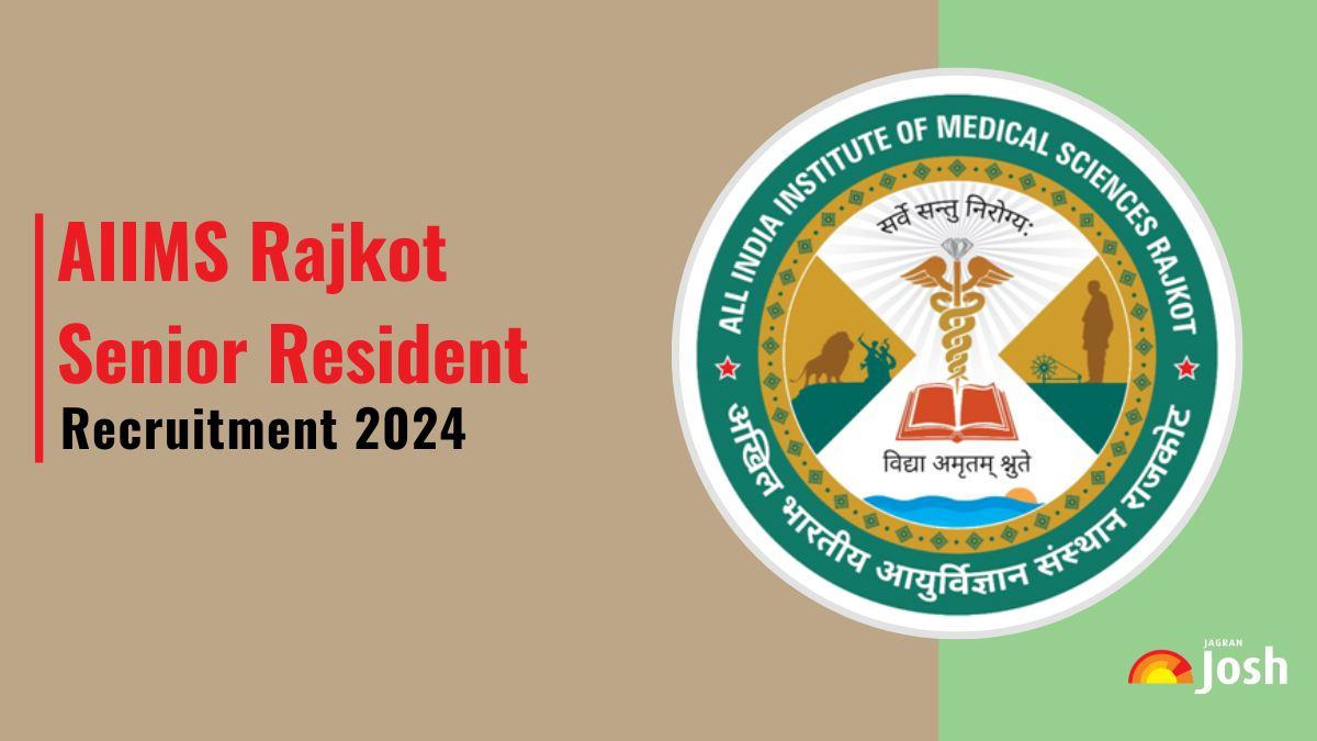 AIIMS Rajkot Senior Resident Recruitment 2024: Notification OUT for 41 Posts, Check Eligibility and Other Details