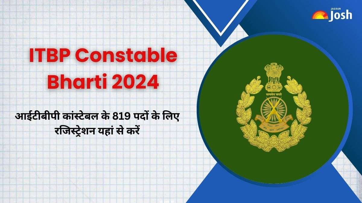 ITBP Constable Bharti 2024: आईटीबीपी कांस्टेबल के 819 पदों के लिए रजिस्ट्रेशन शुरू, 10वीं पास करें आवेदन
