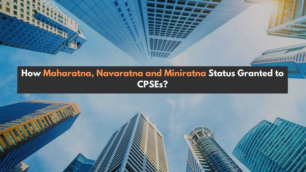 How Maharatna, Navaratna and Miniratna Status Granted to CPSEs?