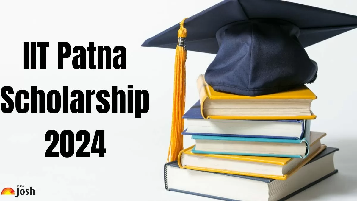 IIT Patna Scholarship 2024: Eligibility, Application Process, Benefits & More