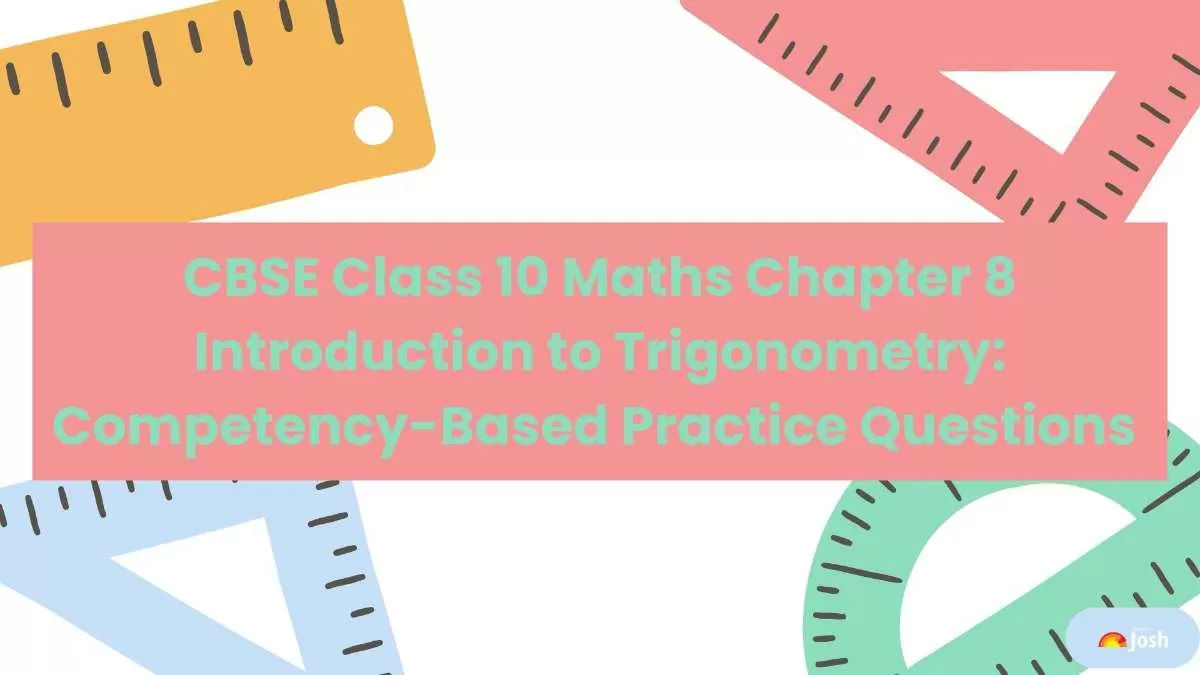 Download CBSE Class 10 Maths Chapter 8 Introduction to Trigonometry Competency-Focused Practice Questions.