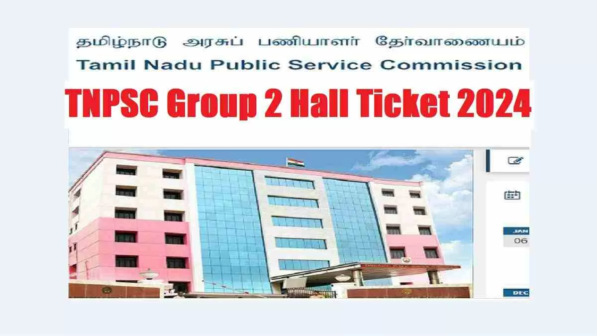 Get the direct link to TNPSC Group 2 Hall Ticket 2024 here