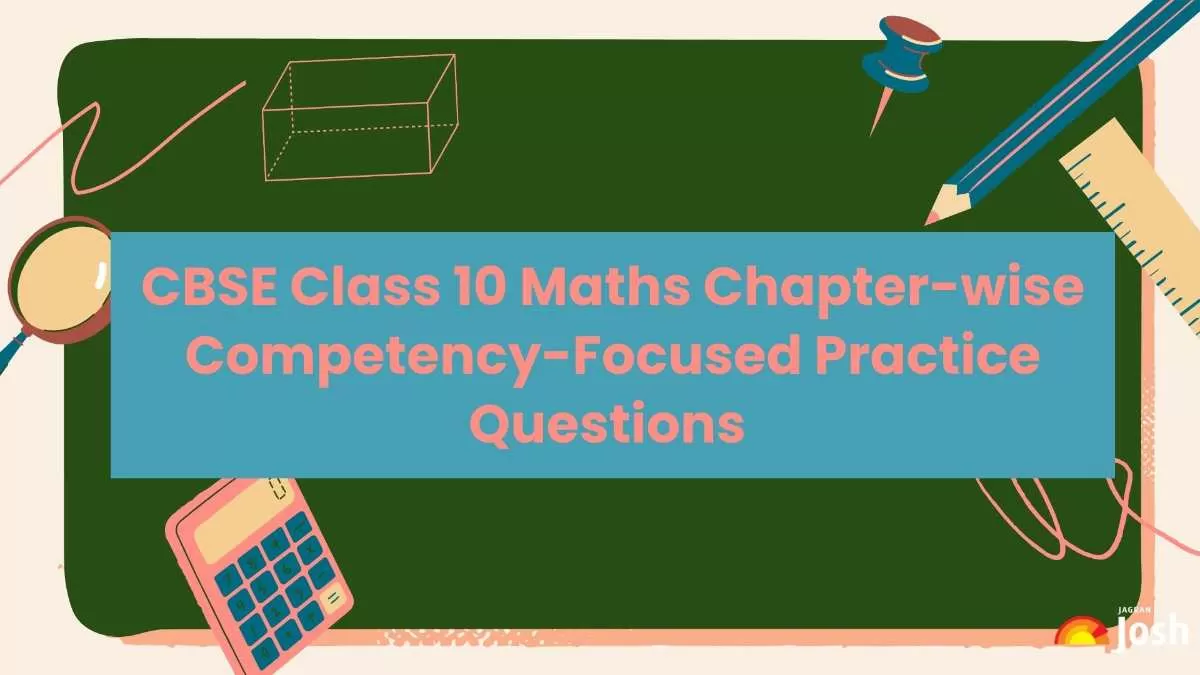 CBSE Class 10 Maths Chapter-wise Competency-Based Practice Questions with Answer Key.