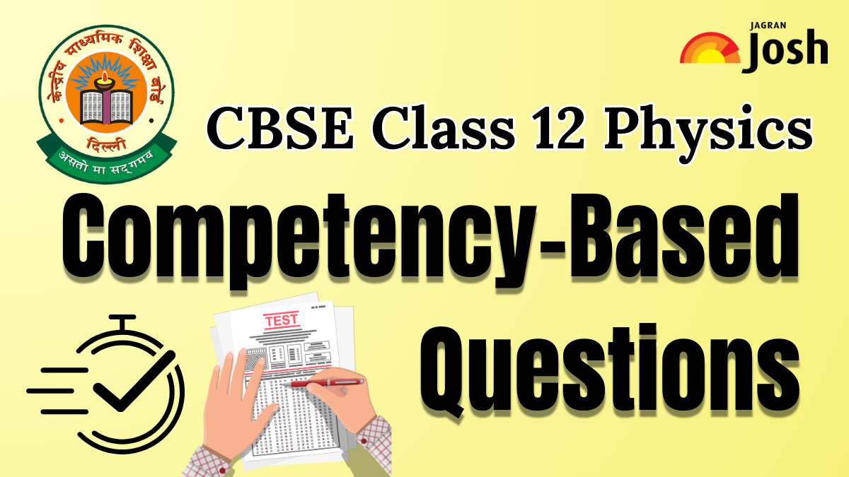 CBSE Class 12 Physics Competency-Based Questions With Answer Key 2024-25: FREE PDF Download
