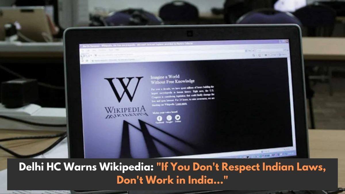 Delhi HC Warns Wikipedia: "If You Don't Respect Indian Laws, Don't Work in India..."