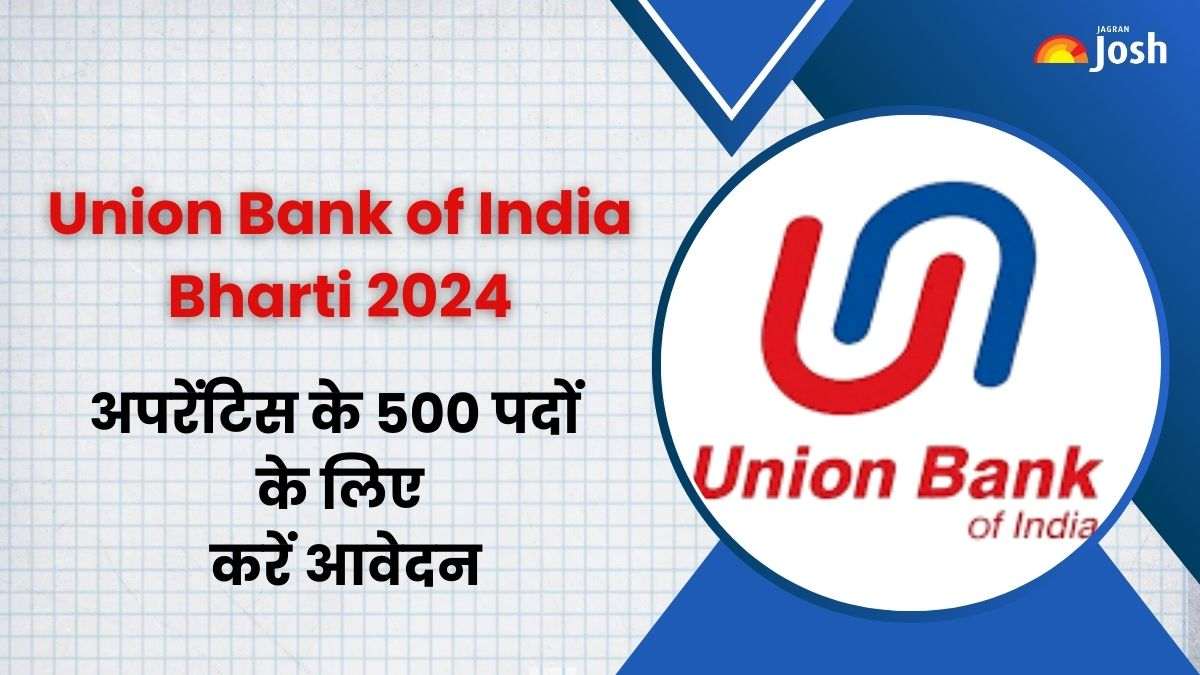 Union Bank of India Bharti 2024: यूनियन बैंक ऑफ इंडिया में निकली बंपर भर्ती, अपरेंटिस के 500 पदों के लिए करें आवेदन