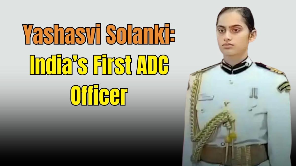 Who is Yashasvi Solanki: India’s First ADC Officer to President Murmu