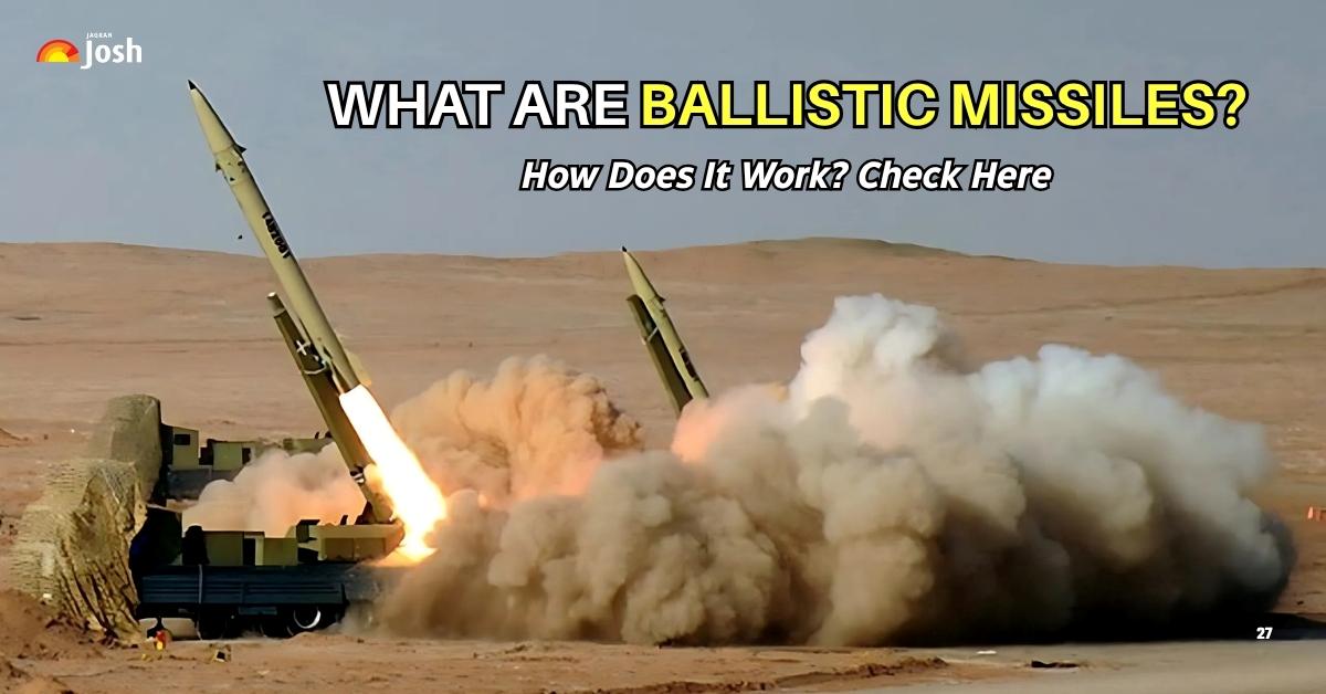 What are Ballistic Missiles? How They Work and Where They Can Target – Mechanism Explained