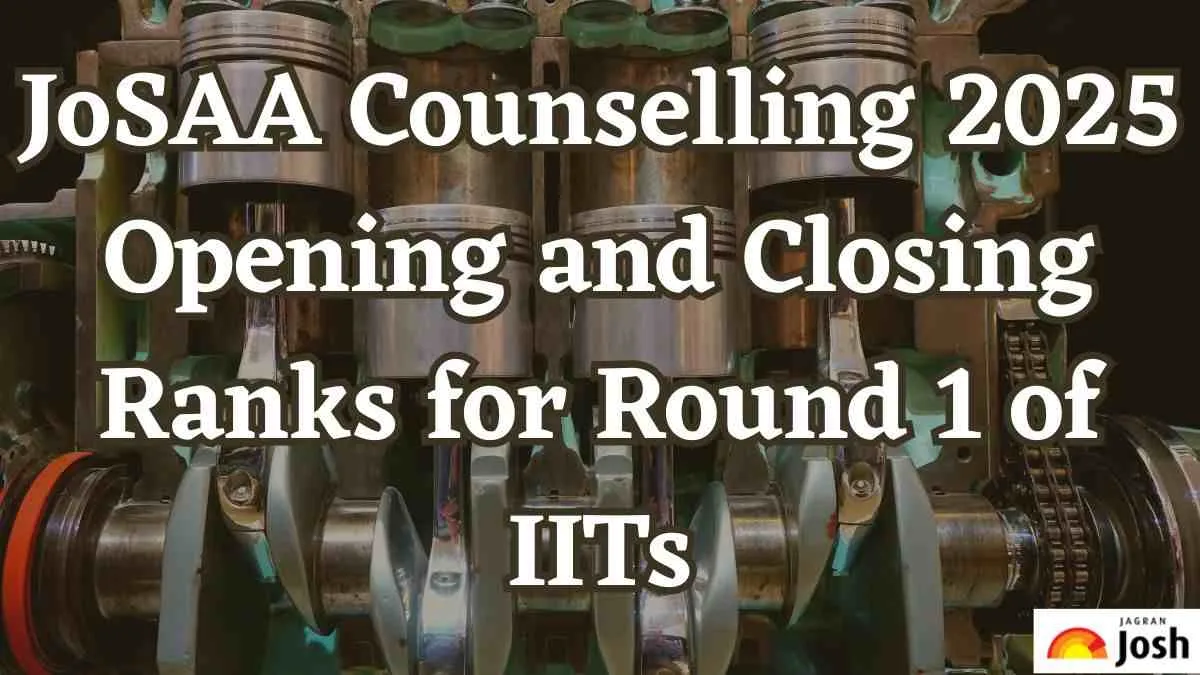 JoSAA Counselling 2025 Opening and Closing Ranks for Round 1 of IITs