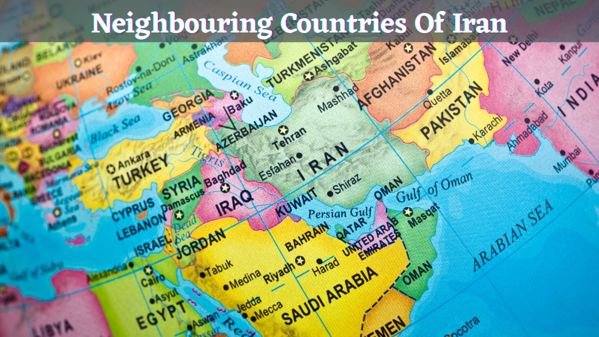 List Of Neighbouring Countries Of Iran