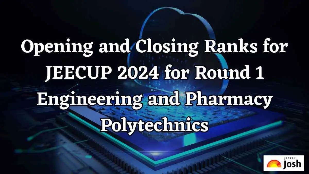 Opening and Closing Ranks for JEECUP 2024 for Round 1 Polytechnics