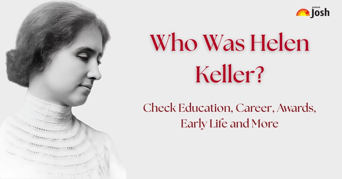 Helen Keller Awards, Achievements​ and Know About Her School, College