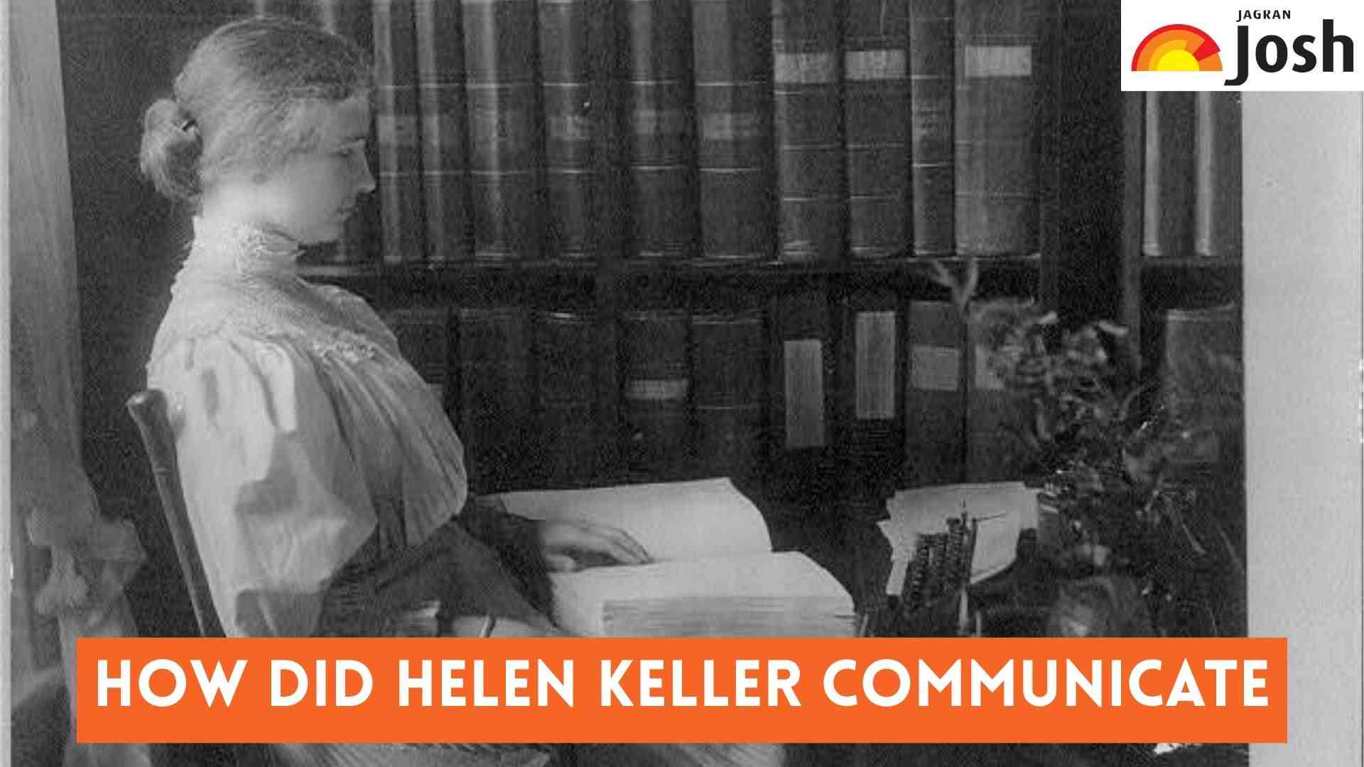 How did Helen Keller Communicate? Check How She turned her Disability to Power