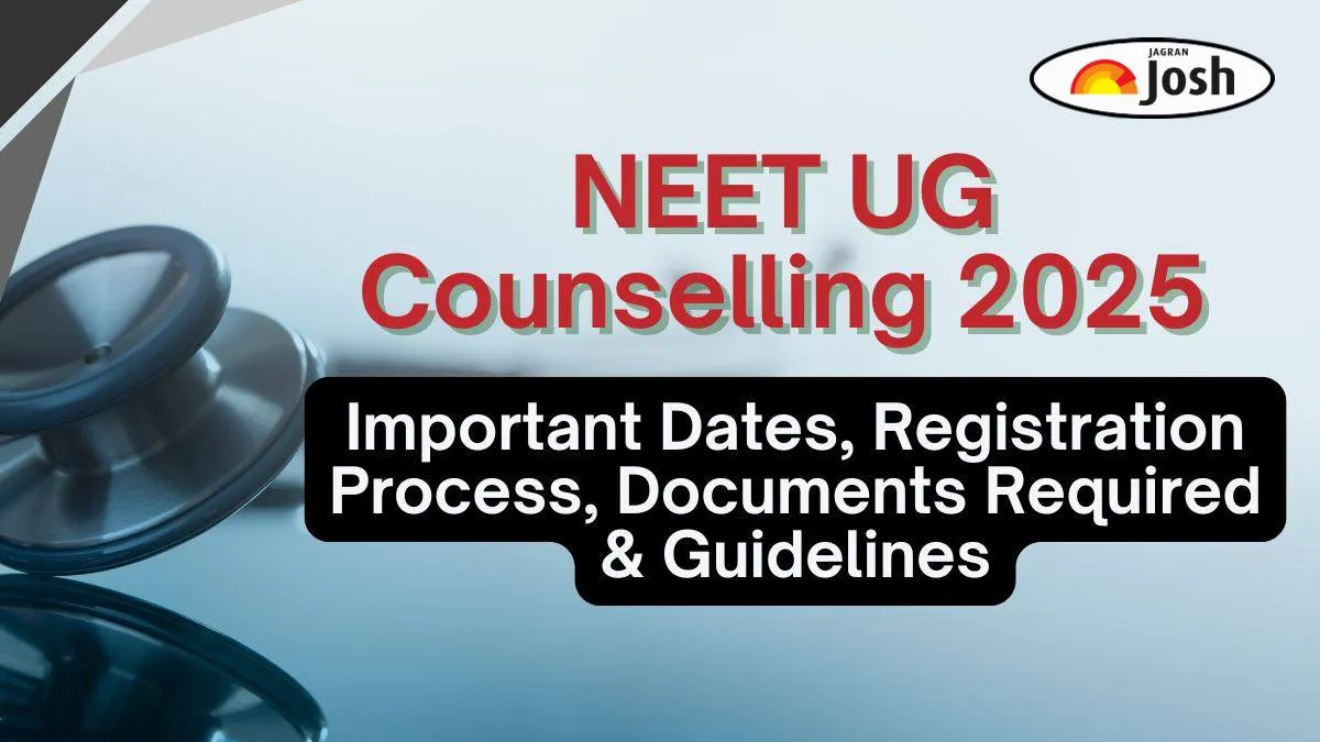 Check NEET UG Counselling 2025 Date, Registration Process, Documents Required & Guidelines