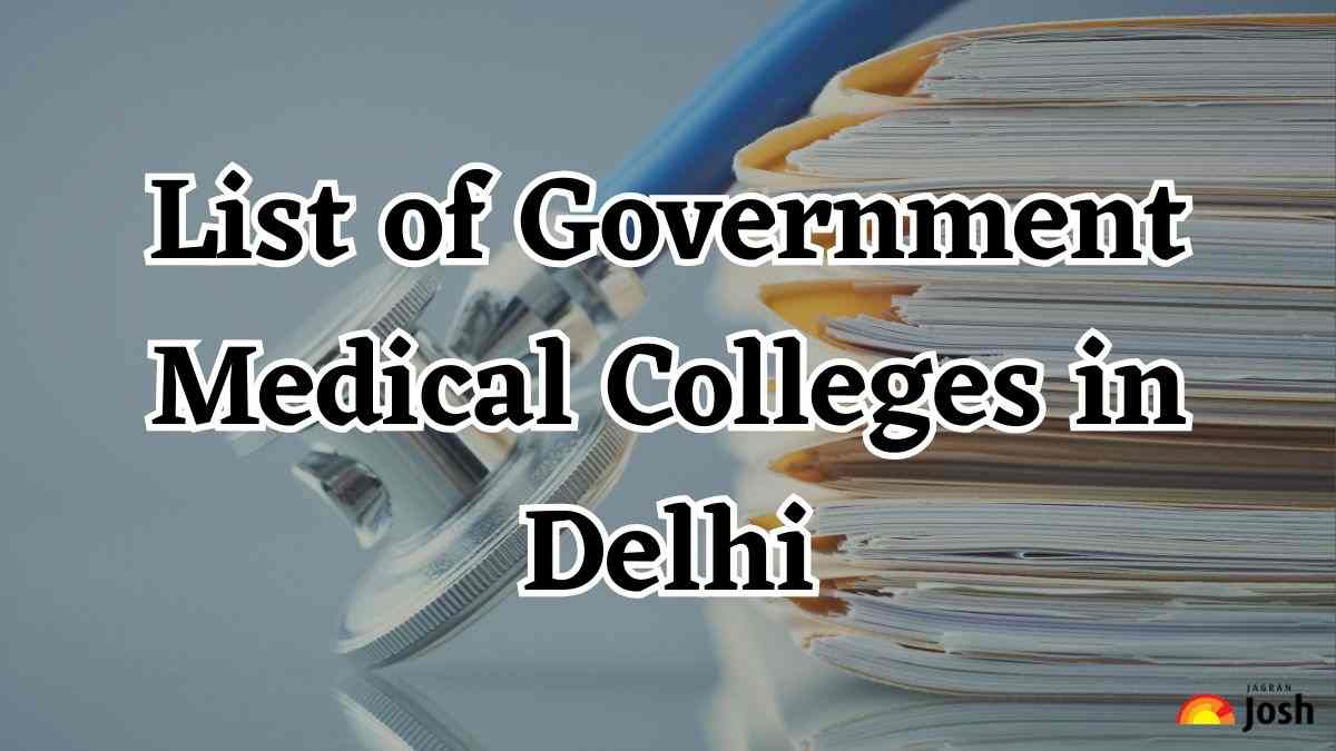 List of Government Medical Colleges in Delhi: Check Details Here