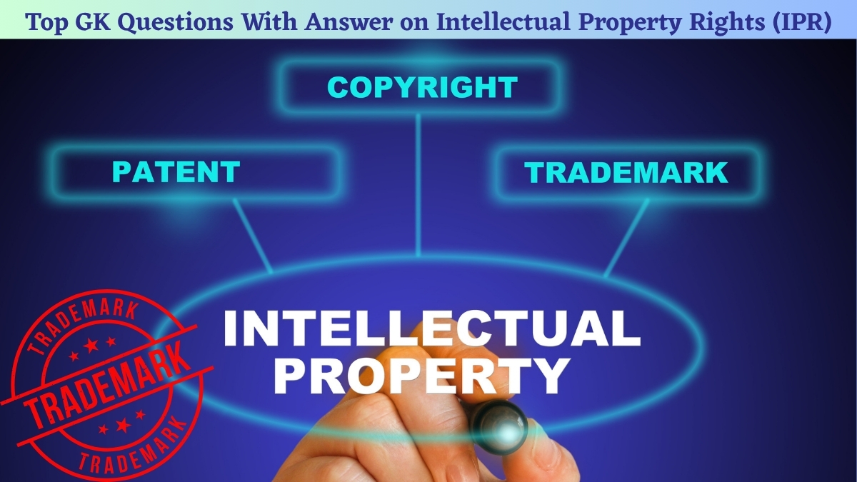 Top GK Questions With Answer on Intellectual Property Rights (IPR)