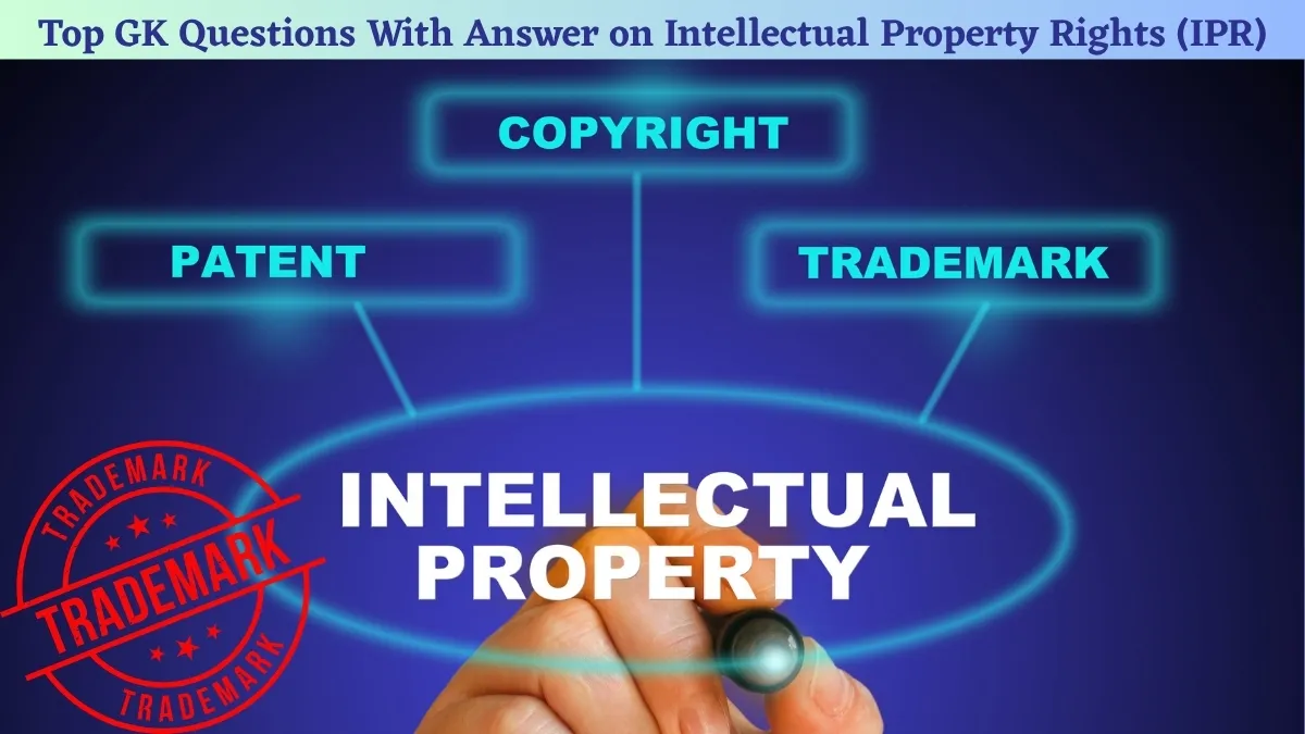 Top GK Questions With Answer on Intellectual Property Rights (IPR)
